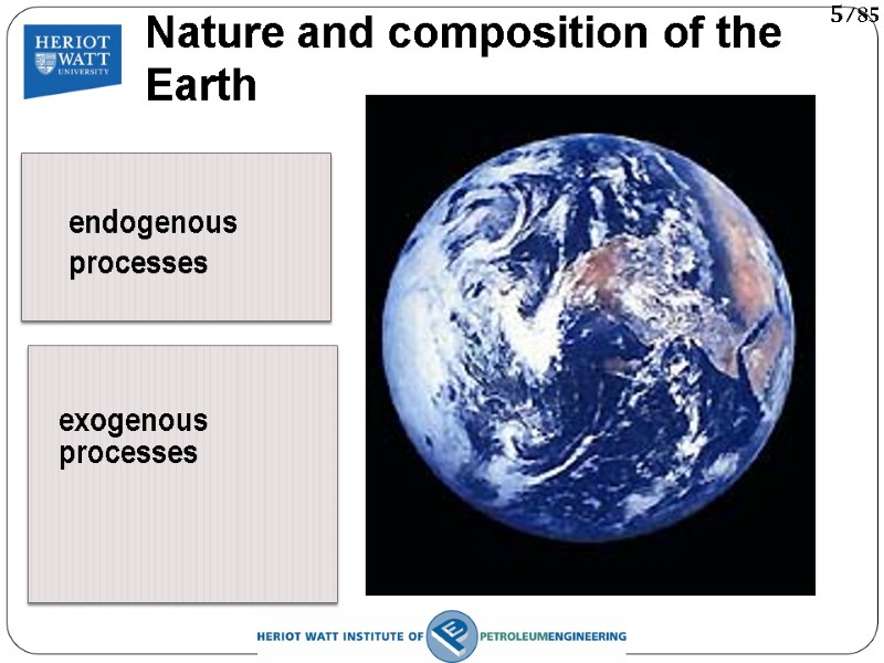 endogenous processes exogenous processes  Nature and composition of the Earth 5/85